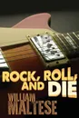 Rock, Roll, and Die - William Maltese