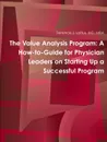 The Value Analysis Program. A How-to-Guide for Physician Leaders on Starting Up a Successful Program - MD MBA Terrence J. Loftus