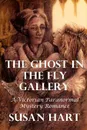 The Ghost In The Fly Gallery. A Victorian Paranormal Mystery Romance - Susan Hart