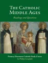 The Catholic Middle Ages. A Primary Document Catholic Study Guide - Phillip Campbell