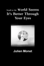 Small as the World Seems It.s Better Through Your Eyes - Julien Monet