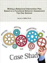 Writing a Behavioral Intervention Plan  Based on a Functional Behavior Assessment Two Day Seminar - Ph.D. Laura A. Riffel