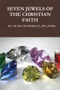 SEVEN JEWELS OF THE CHRISTIAN FAITH - Sr. M.A. D.Min. Rev. Dr. Ste Moffett