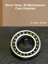 Short Takes, 86 Maintenance Case Histories - Robert   M Jones