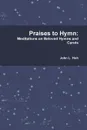 Praises to Hymn. Meditations on Beloved Hymns and Carols - John L. Jr. Hoh