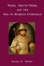 Tsars, Pseudo-Tsars and the Era of Russia.s Upheavals - Daniel H. Shubin