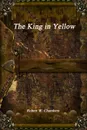 The King in Yellow - Robert W. Chambers