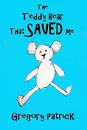 The Teddy Bear That Saved Me - Gregory Patrick