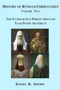 History of Russian Christianity, Volume Two, The Patriarchal Period through Tsar Peter the Great - Daniel H. Shubin