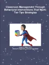 Classroom Management Through Behavioral Interventions That Work. Tier Two Strategies - Ph.D. Laura A. Riffel, Doctoral Candidate Jessica R Eggleston