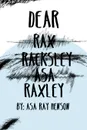 Dear Raxley - Asa Ray Henson