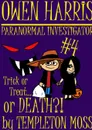 Owen Harris. Paranormal Investigator .4, Trick Or Treat...or Death.. - Templeton Moss