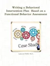 Writing a Behavioral Intervention Plan  Based on a Functional Behavior Assessment - Ph.D. Laura A. Riffel