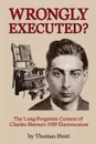 Wrongly Executed. - The Long-forgotten Context of Charles Sberna.s 1939 Electrocution - Thomas Hunt