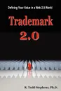 Trademark 2.0. Defining Your Value in the Web 2.0 World - Todd Stephens