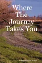 Where The Journey Takes You - Robert Eugene Perry