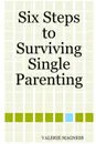 Six Steps to Surviving Single Parenting - VALERIE MAGNESS