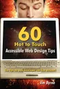 60 hot to touch Accessible Web Design tips - the tips no web developer can live without. - Jim Byrne