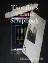 Timothy.s Titanic Scrapbook - Michael J. Howell
