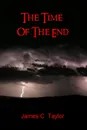 The Time of the End - Taylor James C, Taylor James C.