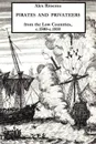 Pirates and Privateers from the Low Countries, C.1500-C.1810 - Alex Ritsema