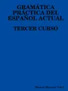 Gramatica Practica del Espanol Actual. Tercer Curso - Manuel Maneiro Vidal