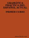 Gramatica Practica del Espanol Actual. Primer Curso - Manuel Maneiro Vidal