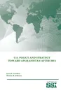 U.S. Policy and Strategy Toward Afghanistan After 2014 - Strategic Studies Institute, U.S. Army War College, Larry P. Goodson