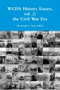 WCDS History Essays, vol. 2. the Civil War Era - Editor Mr. Joseph J. Cook