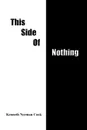 THIS SIDE OF NOTHING - KENNETH NORMAN COOK