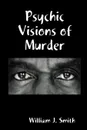 Psychic Visions of Murder - William J. Smith