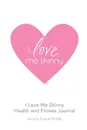 I Love Me Skinny Health and Fitness Journal - Victoria Gjonaj-Roddy