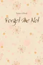 Forget Me Not - Taylor O'Neil