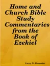 Home and Church Bible Study Commentaries from the Book of Ezekiel - Larry D. Alexander