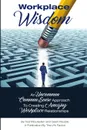 Workplace Wisdom. An Uncommon Common Sense Approach To Creating Amazing Workplace Relationships - Ted Mouradian, Gavin Rouble