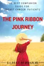 The Pink Ribbon Journey. The Best Companion Guide for Breast Cancer Patients - MD Gilbert Newman
