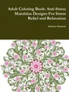 Adult Coloring Book. Anti-Stress Mandalas Designs For Stress Relief and Relaxation - Beatrice Harrison