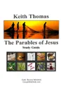 The Parables of Jesus. Study Guide - Keith Thomas