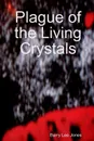 Plague of the Living Crystals - Barry Lee Jones