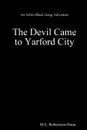 The Devil Came to Yarford City - M.E. Robertson-Hoon