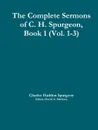 The Complete Sermons of C. H. Spurgeon, Book 1 (Vol. 1-3) - C. H. Spurgeon