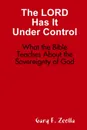 The LORD Has It Under Control. What the Bible Teaches About the Sovereignty of God - Gary F. Zeolla