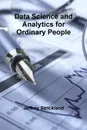 Data Science and Analytics for Ordinary People - Jeffrey Strickland