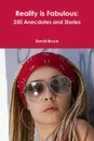 Reality is Fabulous. 250 Anecdotes and Stories - David Bruce