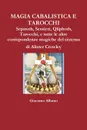 MAGIA CABALISTICA E TAROCCHI Sepiroth, Sentieri, Qliphoth, Tarocchi, e tutte le altre corrispondenze magiche del sistema di Alister Crowley - Giacomo Albano