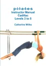 p-i-l-a-t-e-s Instructor Manual Cadillac Levels 3 to 5 - Catherine Wilks