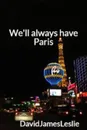 We.ll Always have Paris - David James Leslie