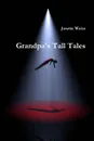 Grandpa.s Tall Tales - Josette Weiss