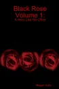 Black Rose Volume 1. A Hero Like No Other - Megan Hultz