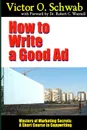 How to Write a Good Ad - Masters of Marketing Secrets. A Short Course in Copywriting - Dr Robert C. Worstell, Victor O. Schwab